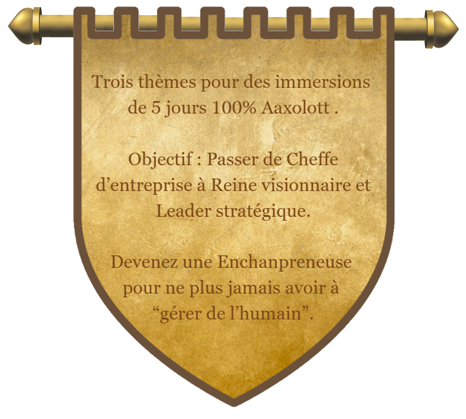 Descriptif de l'offre immersion leadership délégation : Trois thèmes pour des immersions de 5 jours 100% Aaxolott . Objectif : Passer de Cheffe d’entreprise à Reine visionnaire et Leader stratégique. Devenez une Enchapreneuse pour ne plus jamais avoir à “gérer de l’humain”.